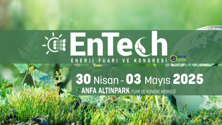ENTECH 2025 – Çevre Teknolojileri ve Enerji Fuarı ile Kongresi